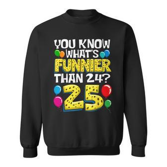 25Th Birthday What's Funnier Than 24 It's 25 Year Old Sweatshirt - Thegiftio UK