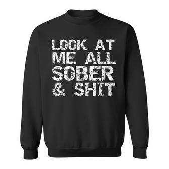 Addiction Recovery Look At Me All Sober & Shit Sweatshirt - Thegiftio UK