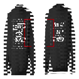 Anti Trump Taco Let's Go Taco Sweatshirt | Mazezy