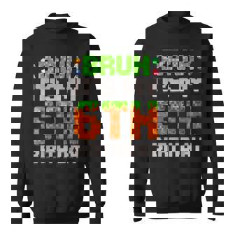 Birthday Boy Bruh It's My 6Th Birthday Gamer Pixel Sweatshirt - Thegiftio UK
