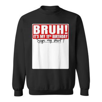 Bruh It's My 11Th Birthday 11 Years Old Sign My Sweatshirt - Thegiftio UK