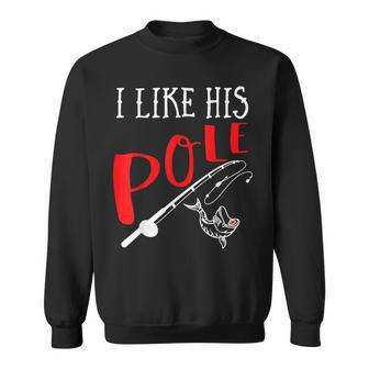 Couple Fishing I Like His Pole I Like Her Bobbers Sweatshirt - Thegiftio UK