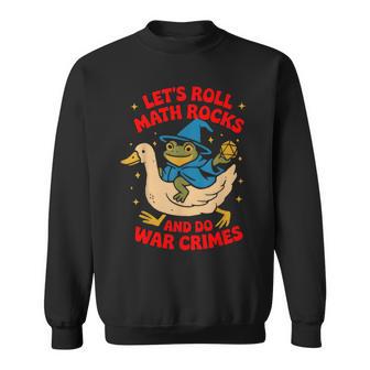 Frog Goose Let's Roll Math Rocks And Do War Crimes Sweatshirt - Thegiftio UK