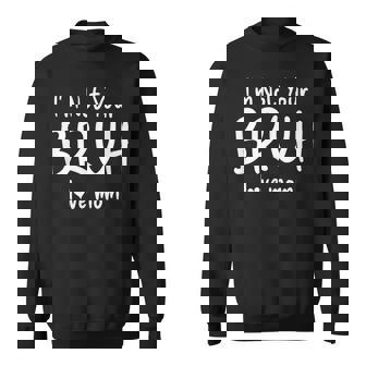 I'm Not Your Bruh Bruh Mom Love Mommy Sweatshirt - Thegiftio UK