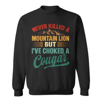Never Killed A Mountain Lion But I've Choked A Cougar Sweatshirt - Thegiftio UK