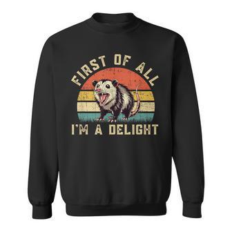 Possum Opossum First Of All I'm A Delight Sweatshirt - Thegiftio UK