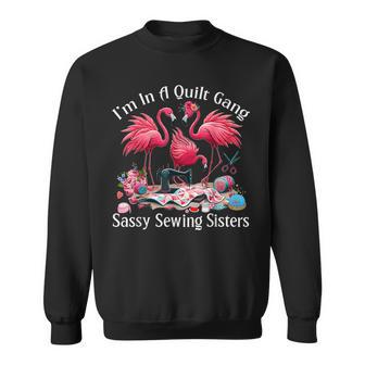 Quilter I'm In A Quilting Gang Sassy Sewing Sisters Sweatshirt - Thegiftio UK