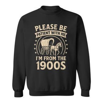 Saying Please Be Patient With Me I'm From The 1900S Sweatshirt - Thegiftio UK