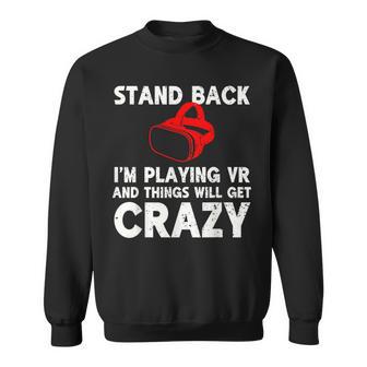 Vr Gaming Stand Back I'm Playing Things Will Get Crazy Sweatshirt - Thegiftio UK