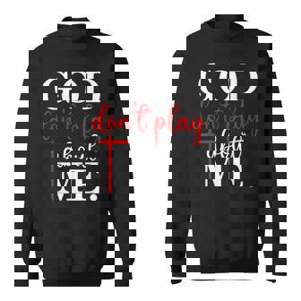 God Dont Play About Me Inspirational Faith Sweatshirt | Mazezy