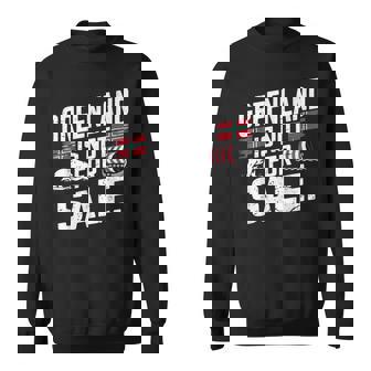Greenland Is Not Forale Sweatshirt - Seseable