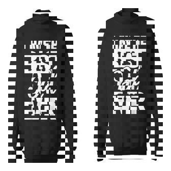 I Have The Best Dad Ever 面白い娘 息子のギフト スウェットシャツ - Kawaiitshirt