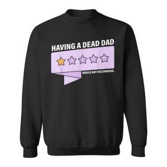 Having A Dead Dad Would Not Recommend Sweatshirt - Thegiftio UK