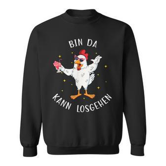 Huhn Bin Da Kann Losgehen Lustige Party Hühner Motiv Sweatshirt - Geschenkecke
