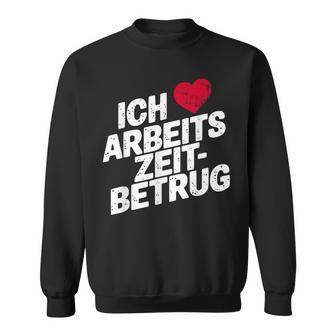 Ich Liebe Arbeitszeitbetrug Lustiges Arbeit Herren Herz Sweatshirt - Geschenkecke