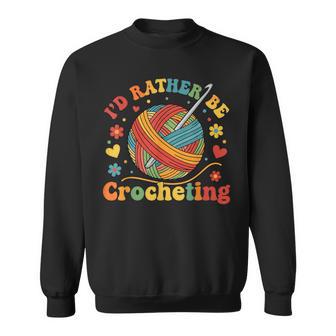 I'd Rather Be Crocheting Crocheter Crochet Sweatshirt - Thegiftio UK