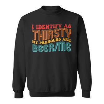 I Identify As Thirsty My Pronouns Are BeerMe Vintage Quote Sweatshirt - Thegiftio UK