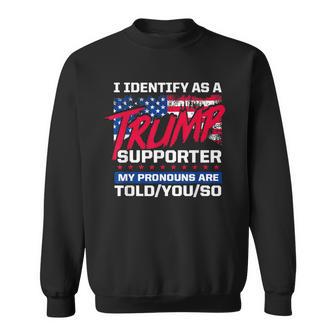 I Identify As A Trump Supporter My Pronouns Are ToldYouSo Sweatshirt - Thegiftio UK