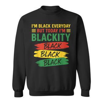 I'm Black Everyday But Today I'm Blackity Black Junenth Sweatshirt - Thegiftio UK
