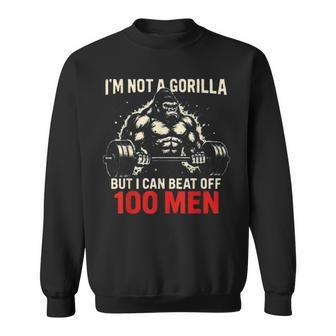 I'm Not A Gorilla But I Can Beat Off A 100 Quotes Sweatshirt - Thegiftio UK
