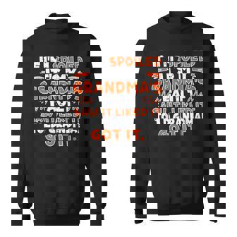 If I'm Spoiled It's My Grandma's Fault Saw It Liked It Told Sweatshirt - Monsterry