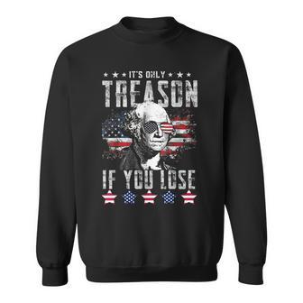 Independence Day It's Only Treason If You Lose Sweatshirt - Thegiftio UK