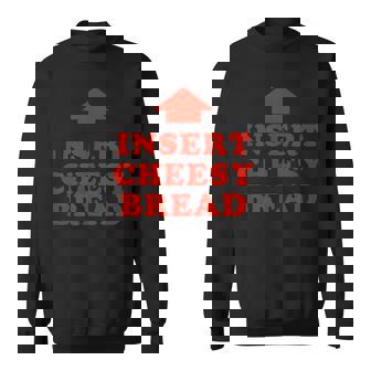 Insert Cheesy Bread Viral Sweatshirt | Mazezy