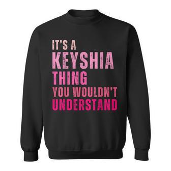 It's A Keyshia Thing You Wouldn't Understand Keyshia Vintage Sweatshirt - Thegiftio UK