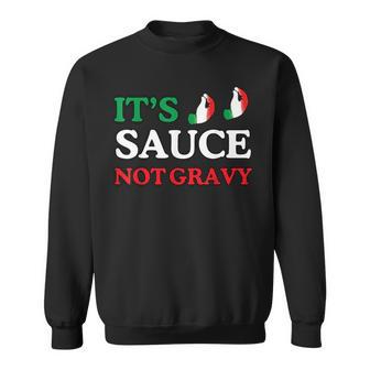 It's Sauce Not Gravy Italian Themed Sayings Sweatshirt - Thegiftio UK