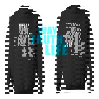 Jesus Is The Way The Truth And The Life – John 14 スウェットシャツ - Kawaiitshirt