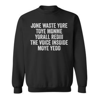 Jone Waste Yore Toye Monme Yorall Rediii Voice Inside My Yed Sweatshirt - Thegiftio UK