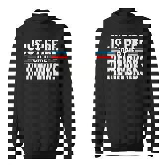 Just Here For The Fireworks Patriotic Fourth Of July Sweatshirt | Mazezy