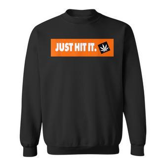 Just Hit It 420 マリファナ 大麻 雑草 喫煙 スウェットシャツ - Kawaiitshirt