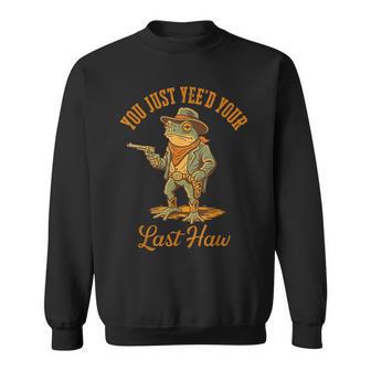 You Just Yee'd Your Last Haw Outlaw Cowboy Frog Sweatshirt - Thegiftio UK
