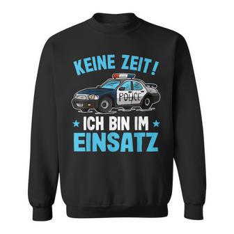 Keine Zeit Ich Bin Im Einsatz Polizeiauto Jungen Polizei Sweatshirt - Geschenkecke