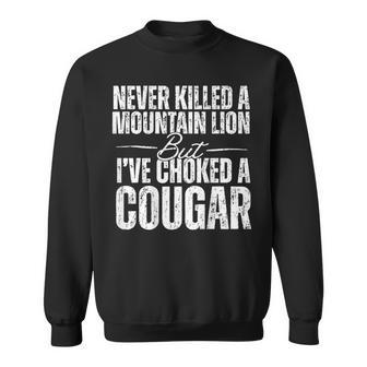 Never Killed A Mountain Lion But I've Choked Cougar On Back Sweatshirt - Thegiftio UK
