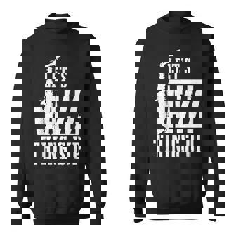 Let's Jazz Things Up 面白いサックス音楽サックスギフト スウェットシャツ - Kawaiitshirt