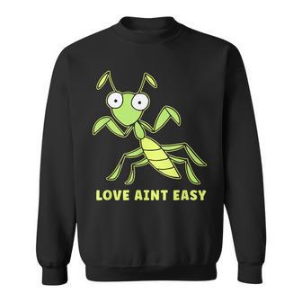 Love Ain't Easy カマキリ ユーモア 昆虫 恋人 ジョーク スウェットシャツ - Kawaiitshirt