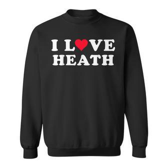 I Love Heath マッチング ガールフレンド&ボーイフレンド ヒースネーム スウェットシャツ - Kawaiitshirt