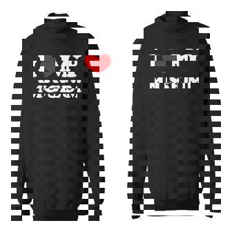 I Love My Museum Ich Liebe Mein Museum Sweatshirt - Geschenkecke