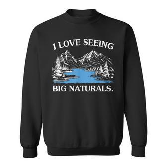 I Love Seeing Big Naturals Sweatshirt - Thegiftio UK