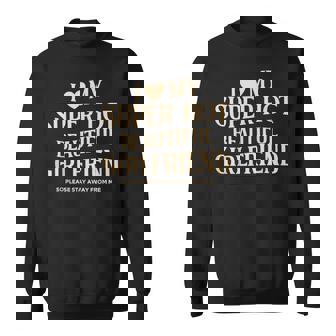 I Love My Super Hot Beautiful Girlfriend So Please Stay Away Sweatshirt - Monsterry