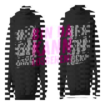 Lustigerpruch Bin Da Kann Losgehen Sweatshirt - Geschenkecke
