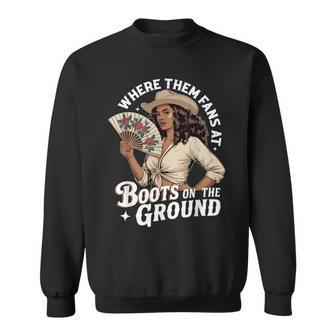 Where Them Fans At Boots On The Ground Cowgirl Sweatshirt - Thegiftio UK