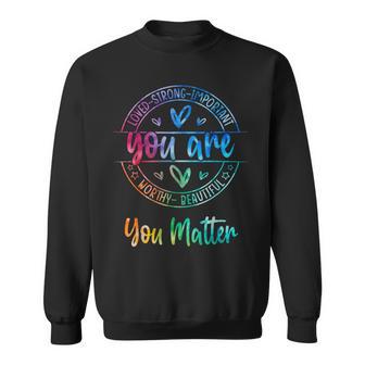 You Matter Kindness Mental Health Awareness Warrior Tie Dye Sweatshirt - Thegiftio UK