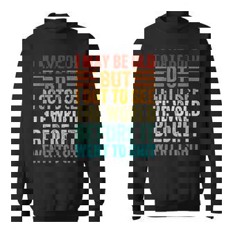 I May Be Old But I Got To See The World Before It Went Shit Sweatshirt - Monsterry