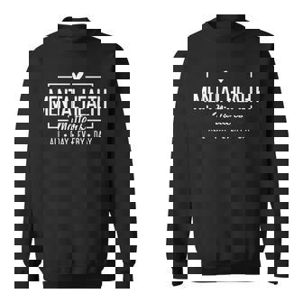 Mental Health Matters All Day Every Day Inspirational Sweatshirt - Monsterry