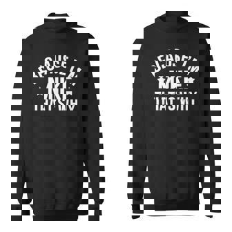 Mike Name Because I'm Mike That's Why Personalized Sweatshirt - Monsterry