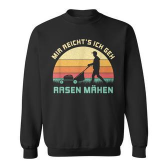 Mir Reichts Ich Geh Rasen Mähen Rasenmäher Gärtner Garten Sweatshirt - Geschenkecke