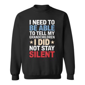 I Need To Be Able To Tell My Grandchildren I Did Not Stay Sweatshirt - Thegiftio UK